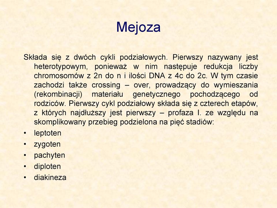 W tym czasie zachodzi także crossing over, prowadzący do wymieszania (rekombinacji) materiału genetycznego pochodzącego od