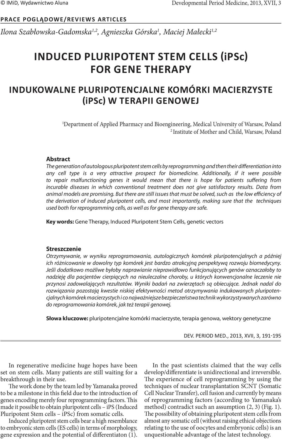 Institute of Mother and Child, Warsaw, Poland Abstract The generation of autologous pluripotent stem cells by reprogramming and then their differentiation into any cell type is a very attractive