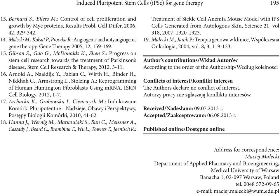 : Progress on stem cell research towards the treatment of Parkinson s disease, Stem Cell Research & Therapy, 2012, 3-11. 16. Arnold A., Naaldijk Y., Fabian C., Wirth H., Binder H., Nikkhah G.