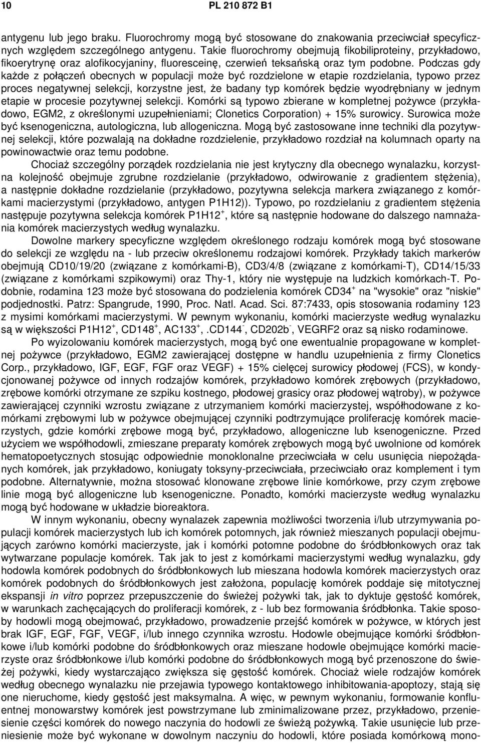 Podczas gdy każde z połączeń obecnych w populacji może być rozdzielone w etapie rozdzielania, typowo przez proces negatywnej selekcji, korzystne jest, że badany typ komórek będzie wyodrębniany w