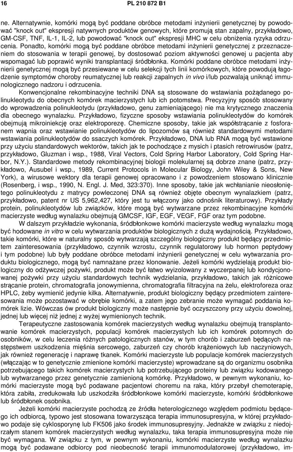 IL-1, IL-2, lub powodować "knock out" ekspresji MHC w celu obniżenia ryzyka odrzucenia.