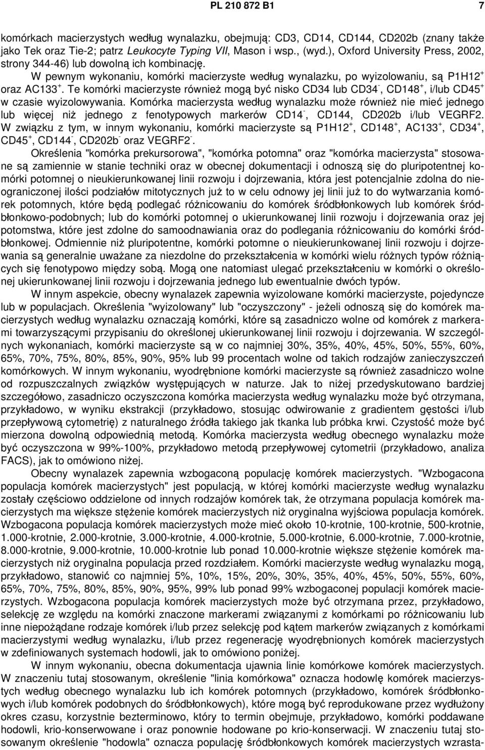 Te komórki macierzyste również mogą być nisko CD34 lub CD34 -, CD148 +, i/lub CD45 + w czasie wyizolowywania.