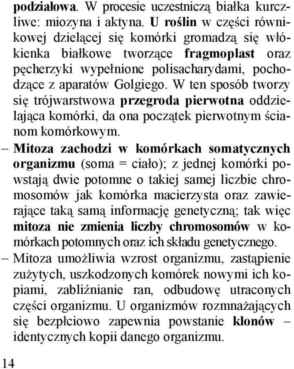 W ten sposób tworzy si trójwarstwowa przegroda pierwotna oddzielaj ca komórki, da ona pocz tek pierwotnym cianom komórkowym.