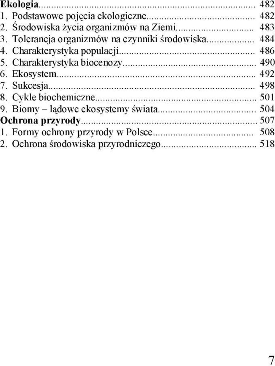 Charakterystyka biocenozy... 490 6. Ekosystem... 492 7. Sukcesja... 498 8. Cykle biochemiczne... 501 9.