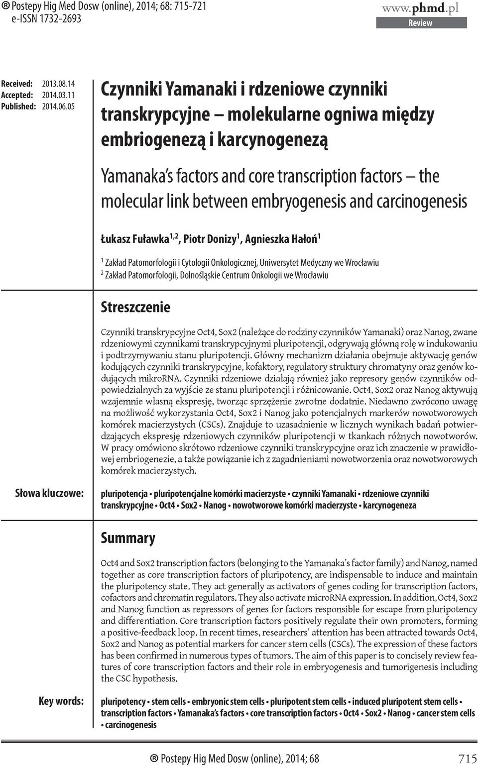 embryogenesis and carcinogenesis Łukasz Fuławka 1,2, Piotr Donizy 1, Agnieszka Hałoń 1 1 Zakład Patomorfologii i Cytologii Onkologicznej, Uniwersytet Medyczny we Wrocławiu 2 Zakład Patomorfologii,