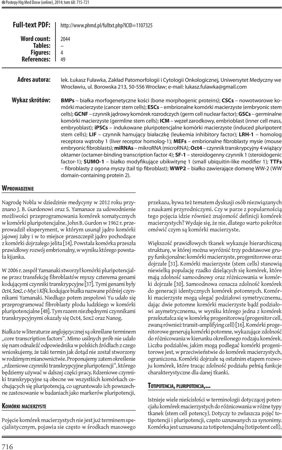 com BMPs białka morfogenetyczne kości (bone morphogenic proteins); CSCs nowotworowe komórki macierzyste (cancer stem cells); ESCs embrionalne komórki macierzyste (embryonic stem cells); GCNF czynnik