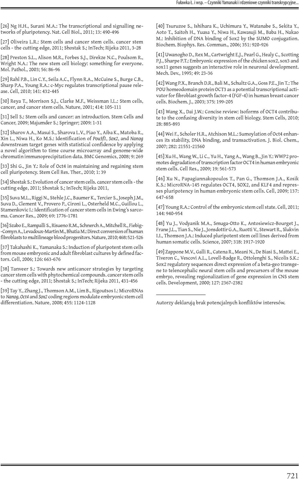 , Direkze N.C., Poulsom R., Wright N.A.: The new stem cell biology: something for everyone. Mol. Pathol., 2003; 56: 86-96 [29] Rahl P.B., Lin C.Y., Seila A.C., Flynn R.A., McCuine S., Burge C.B., Sharp P.