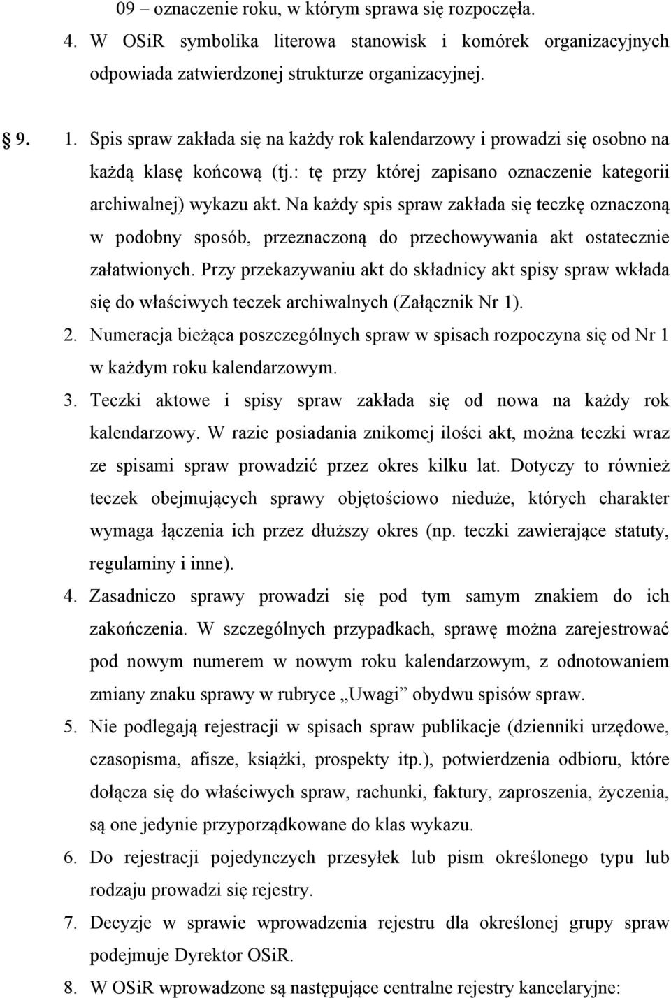 Na każdy spis spraw zakłada się teczkę oznaczoną w podobny sposób, przeznaczoną do przechowywania akt ostatecznie załatwionych.