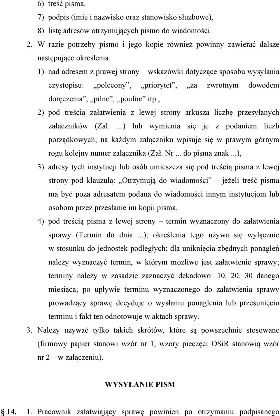 zwrotnym dowodem doręczenia, pilne, poufne itp., 2) pod treścią załatwienia z lewej strony arkusza liczbę przesyłanych załączników (Zał.