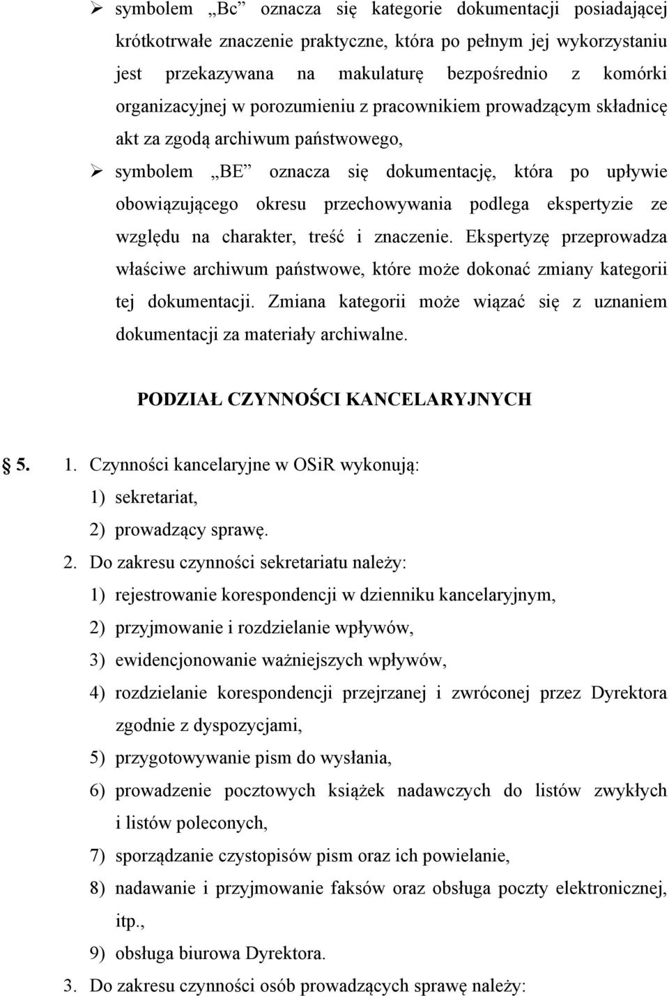 ze względu na charakter, treść i znaczenie. Ekspertyzę przeprowadza właściwe archiwum państwowe, które może dokonać zmiany kategorii tej dokumentacji.