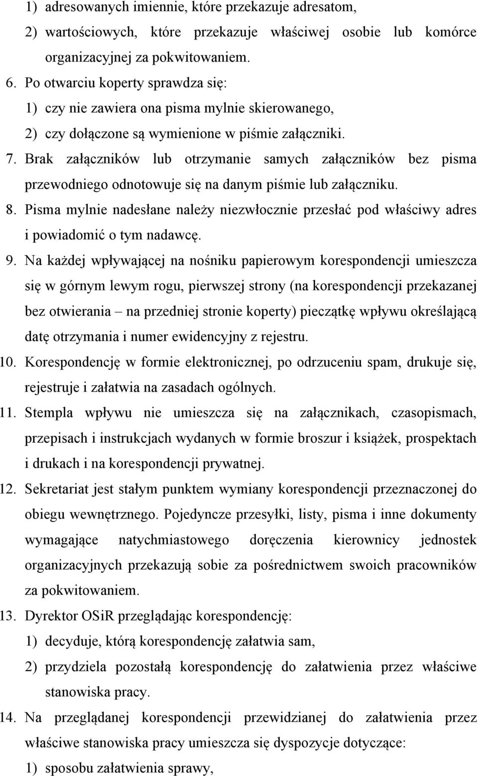 Brak załączników lub otrzymanie samych załączników bez pisma przewodniego odnotowuje się na danym piśmie lub załączniku. 8.