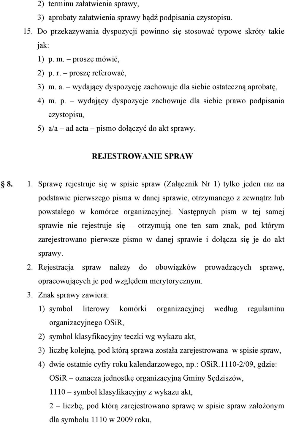 wydający dyspozycje zachowuje dla siebie prawo podpisania czystopisu, 5) a/a ad acta pismo dołączyć do akt sprawy. REJESTROWANIE SPRAW 8. 1.