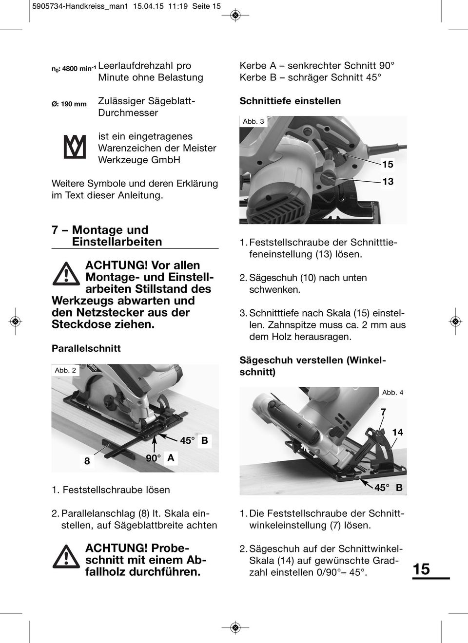 eingetragenes Warenzeichen der Meister Werkzeuge GmbH Weitere Symbole und deren Erklärung im Text dieser Anleitung. Schnittiefe einstellen Abb. 3 15 13 7 Montage und Einstellarbeiten ACHTUNG!