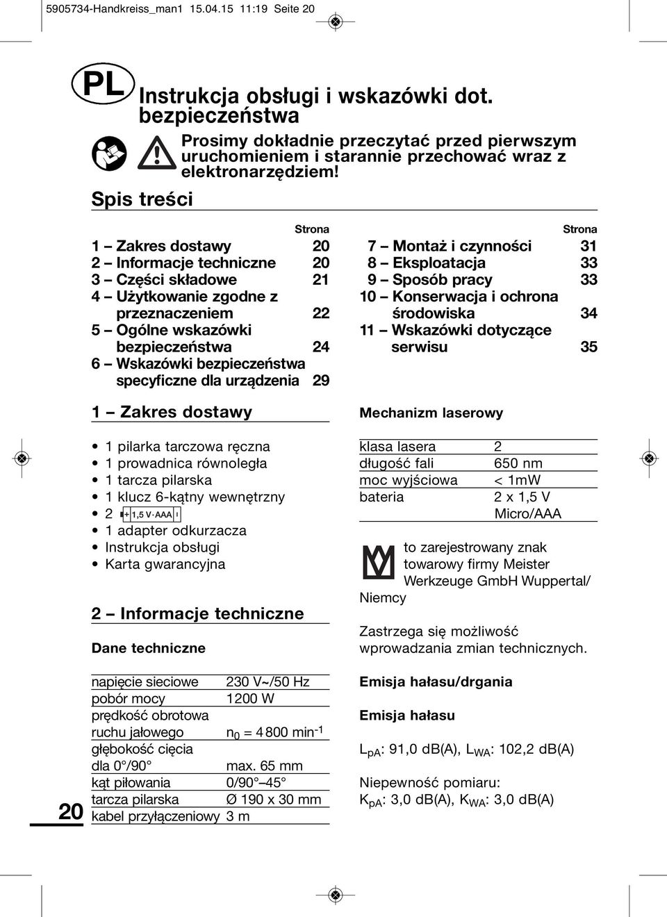 Spis treści 20 Strona 1 Zakres dostawy 20 2 Informacje techniczne 20 3 Części składowe 21 4 Użytkowanie zgodne z przeznaczeniem 22 5 Ogólne wskazówki bezpieczeństwa 24 6 Wskazówki bezpieczeństwa