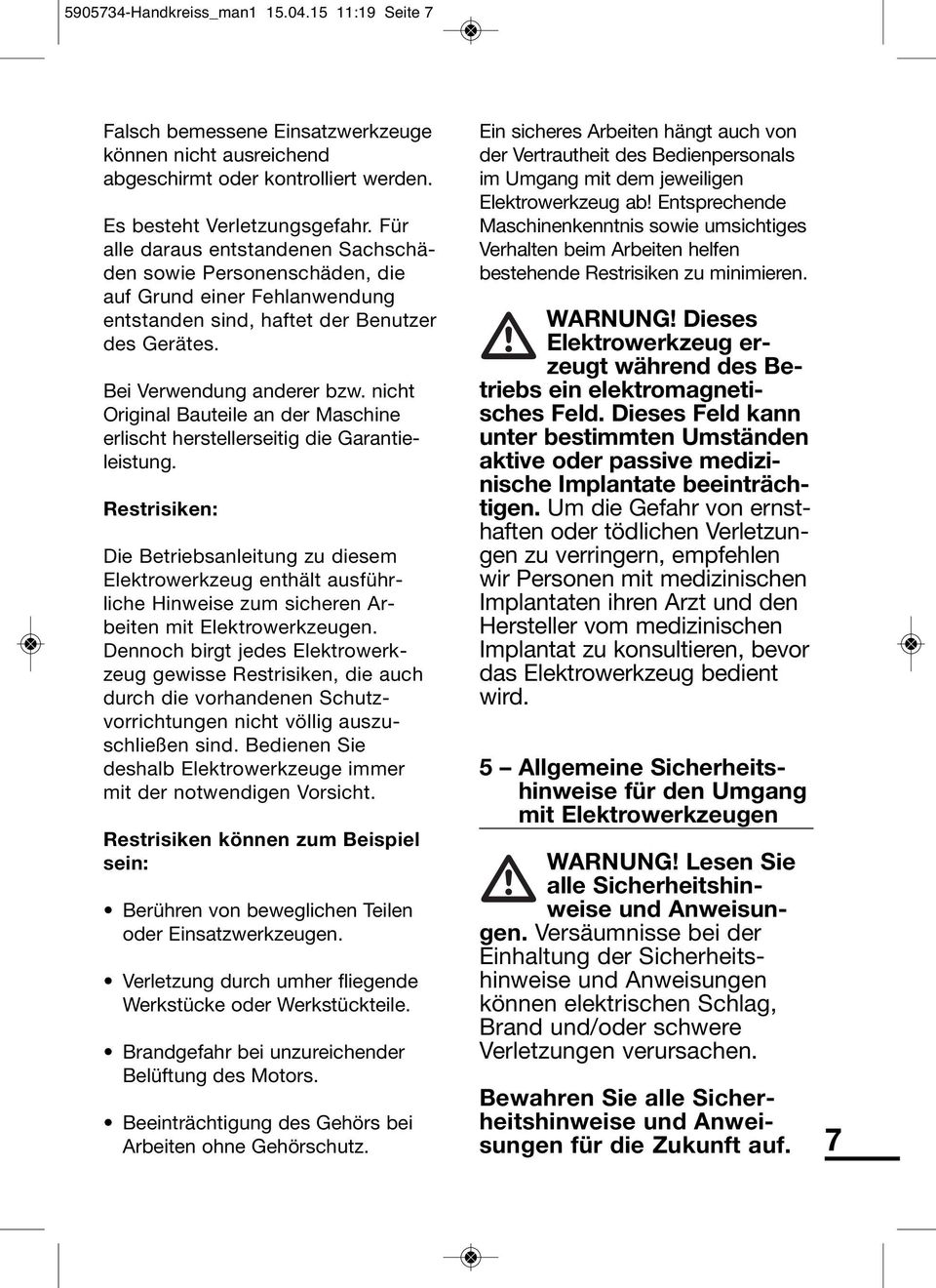 nicht Original Bauteile an der Maschine erlischt herstellerseitig die Garantie - leistung.