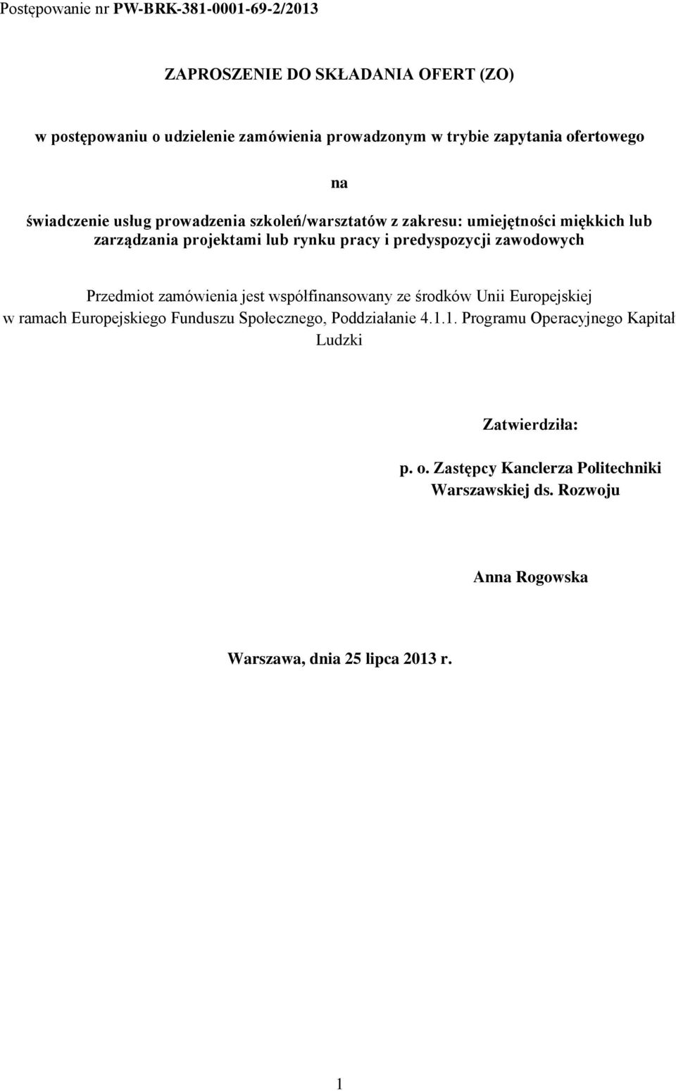 predyspozycji zawodowych Przedmiot zamówienia jest współfinansowany ze środków Unii Europejskiej w ramach Europejskiego Funduszu Społecznego,