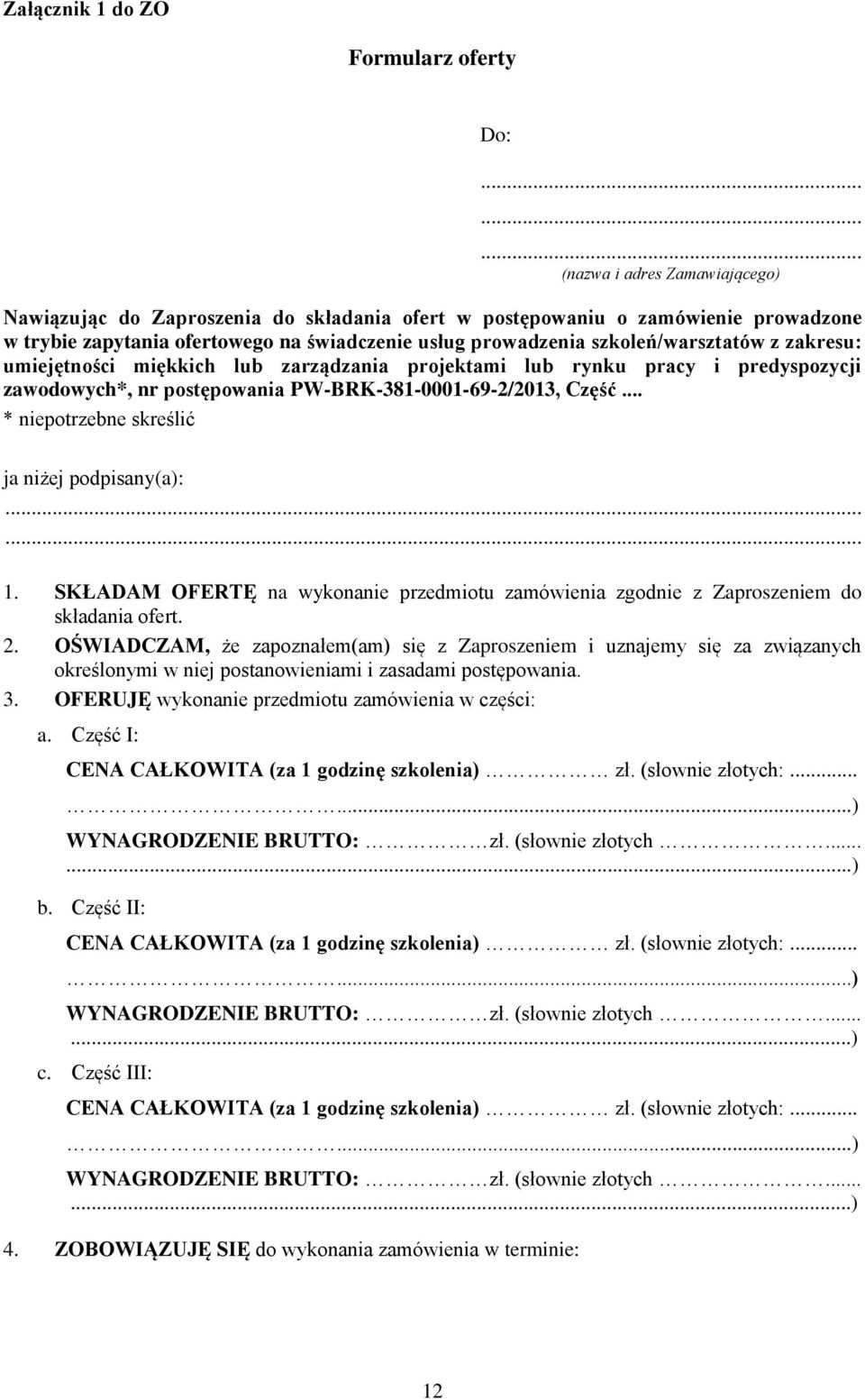 szkoleń/warsztatów z zakresu: umiejętności miękkich lub zarządzania projektami lub rynku pracy i predyspozycji zawodowych*, nr postępowania PW-BRK-381-0001-69-2/2013, Część.