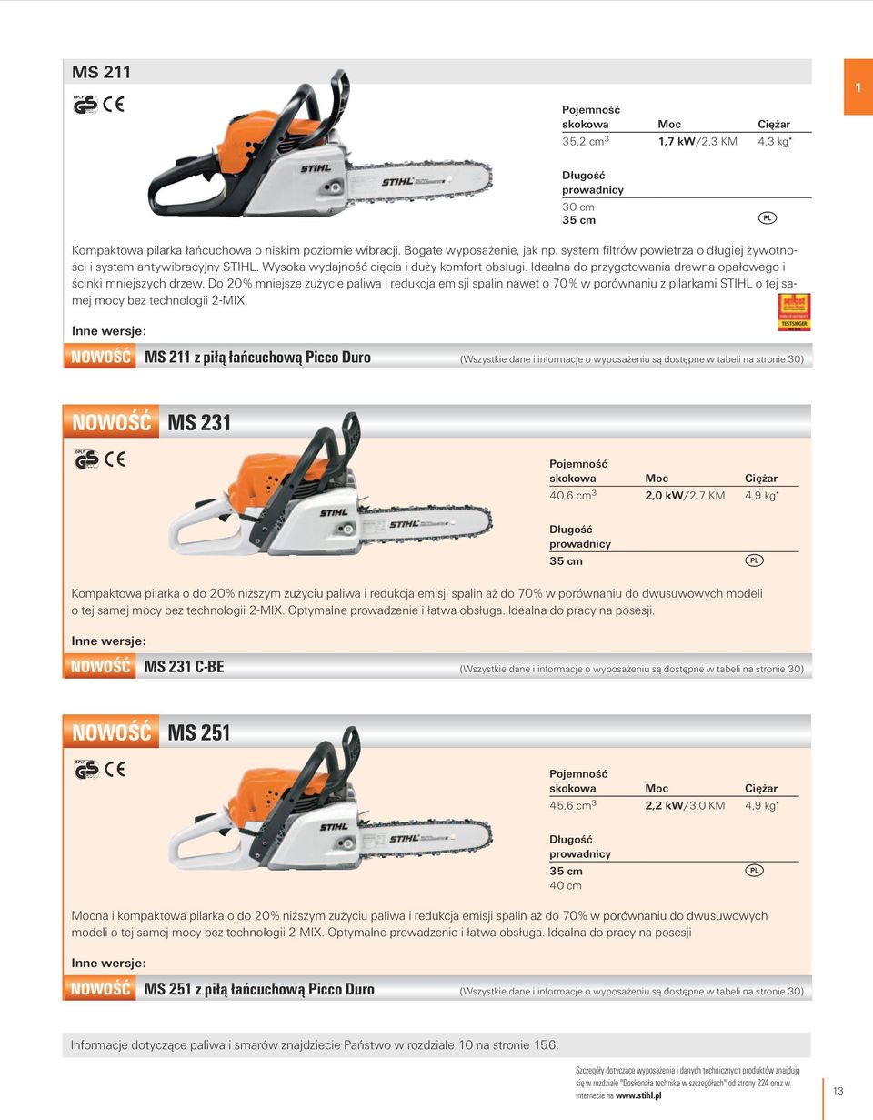 Do 20% mniejsze zużycie aliwa i redukcja emisji salin nawet o 70 % w orównaniu z ilarkami STIHL o tej samej mocy bez technologii 2-MIX.