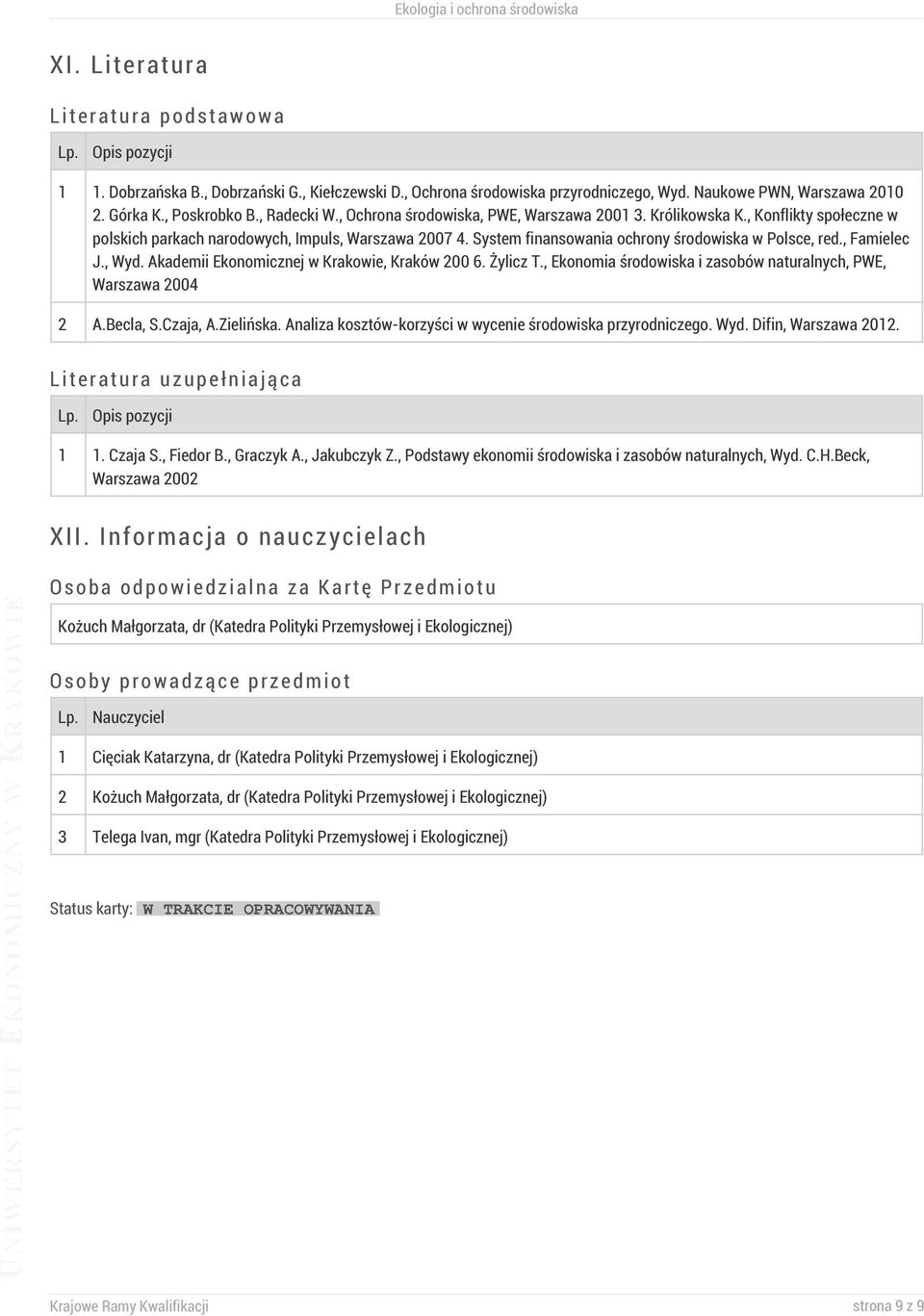 System finansowania ochrony środowiska w Polsce, red., Famielec J., Wyd. Akademii Ekonomicznej w Krakowie, Kraków 200 6. Żylicz T., Ekonomia środowiska i zasobów naturalnych, PWE, Warszawa 2004 2 A.