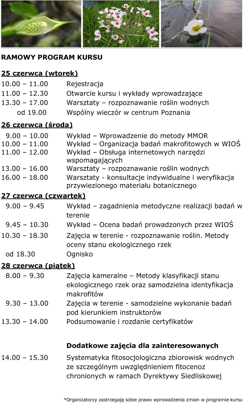 00 Wykład Obsługa internetowych narzędzi wspomagających 13.00 16.00 Warsztaty rozpoznawanie roślin wodnych 16.00 18.