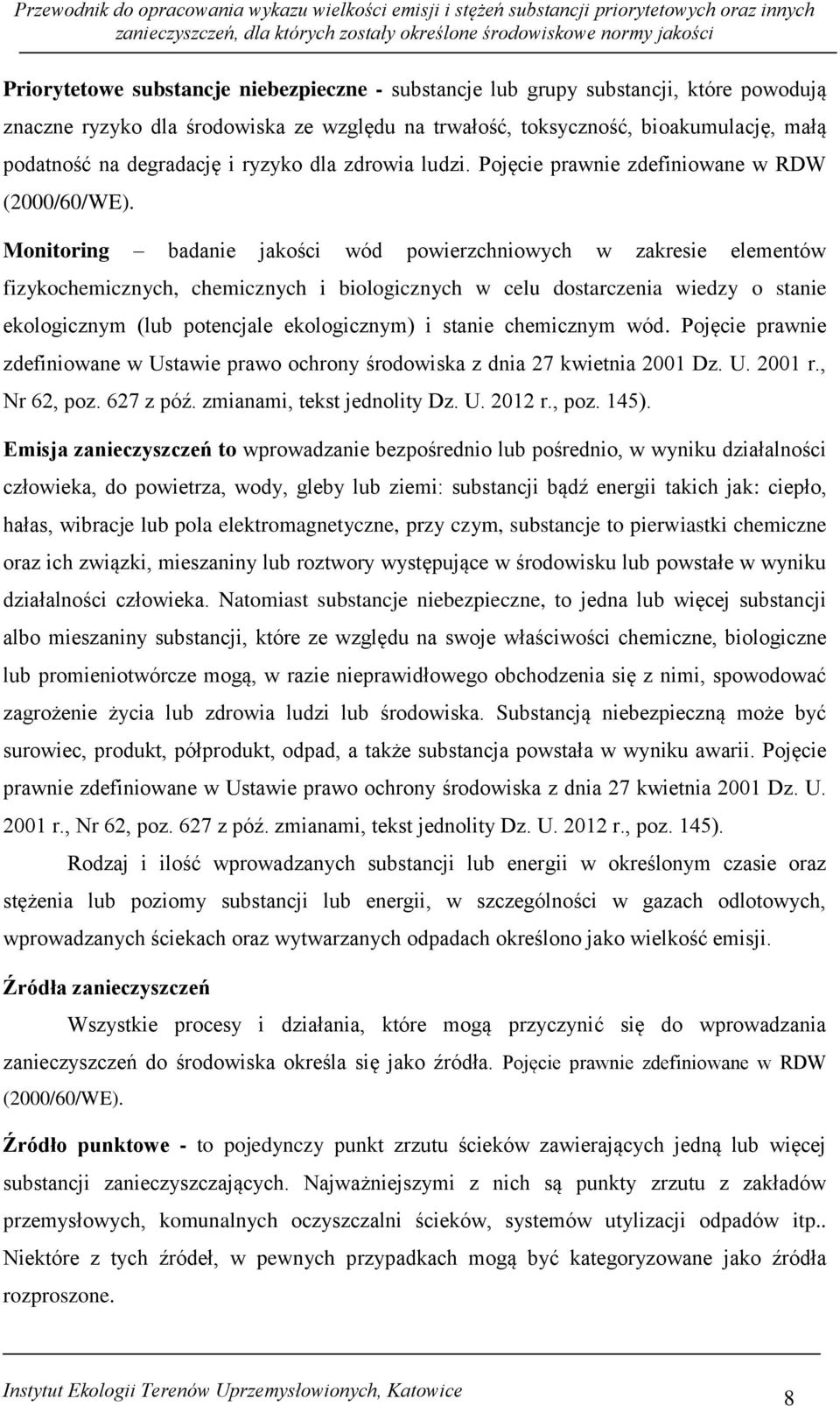 Monitoring badanie jakości wód powierzchniowych w zakresie elementów fizykochemicznych, chemicznych i biologicznych w celu dostarczenia wiedzy o stanie ekologicznym (lub potencjale ekologicznym) i