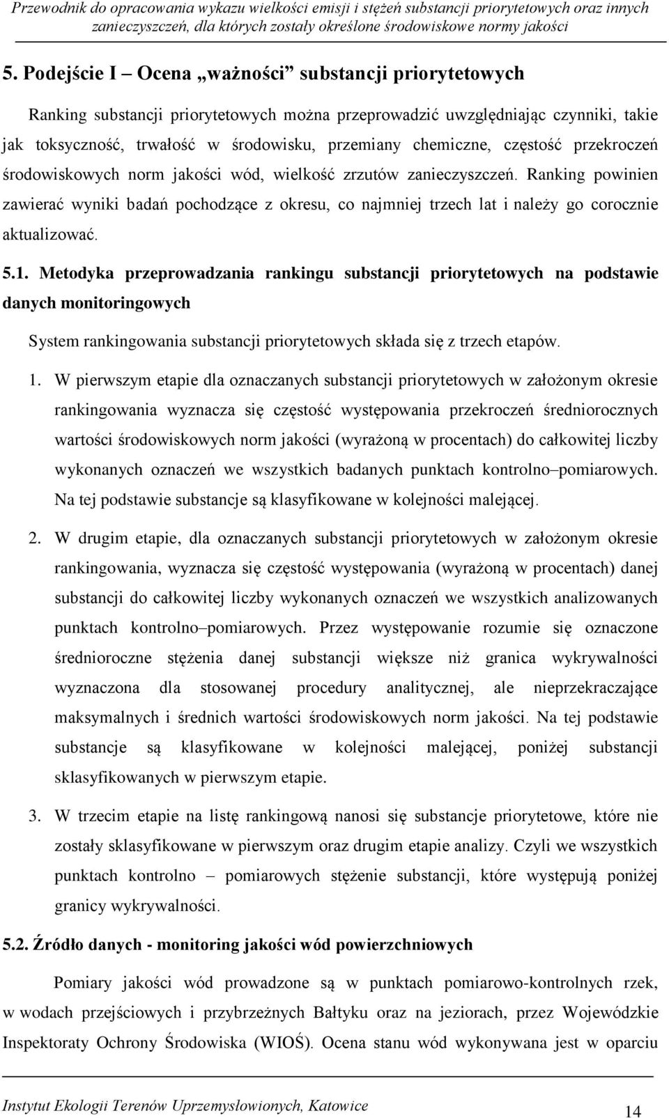 Ranking powinien zawierać wyniki badań pochodzące z okresu, co najmniej trzech lat i należy go corocznie aktualizować. 5.1.