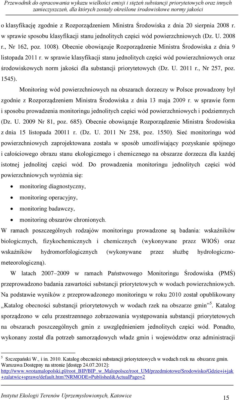 w sprawie klasyfikacji stanu jednolitych części wód powierzchniowych oraz środowiskowych norm jakości dla substancji priorytetowych (Dz. U. 2011 r., Nr 257, poz. 1545).