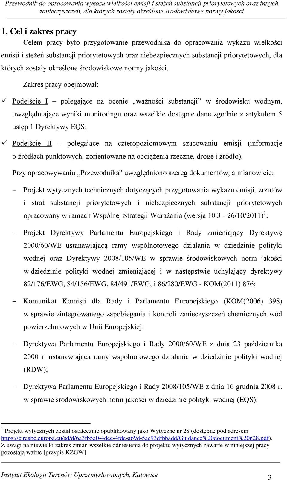 Zakres pracy obejmował: Podejście I polegające na ocenie ważności substancji w środowisku wodnym, uwzględniające wyniki monitoringu oraz wszelkie dostępne dane zgodnie z artykułem 5 ustęp 1 Dyrektywy