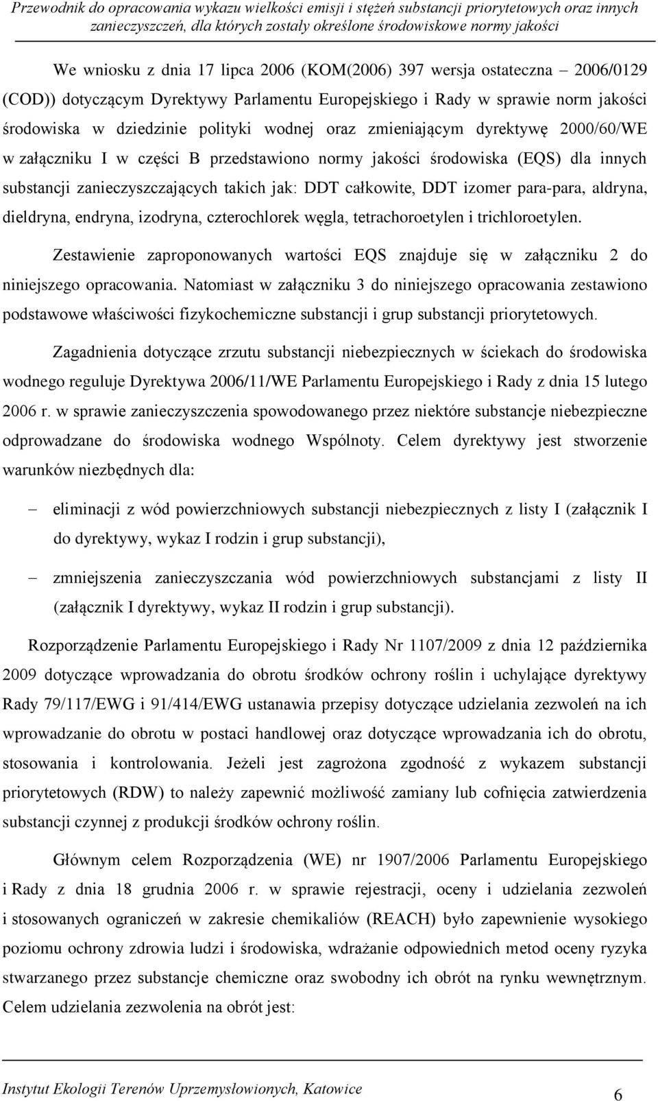 para-para, aldryna, dieldryna, endryna, izodryna, czterochlorek węgla, tetrachoroetylen i trichloroetylen.