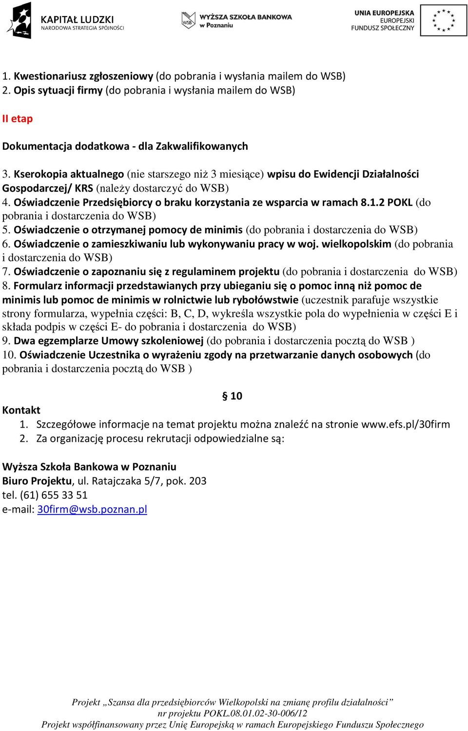 Oświadczenie Przedsiębiorcy o braku korzystania ze wsparcia w ramach 8.1.2 POKL (do pobrania i dostarczenia do WSB) 5.