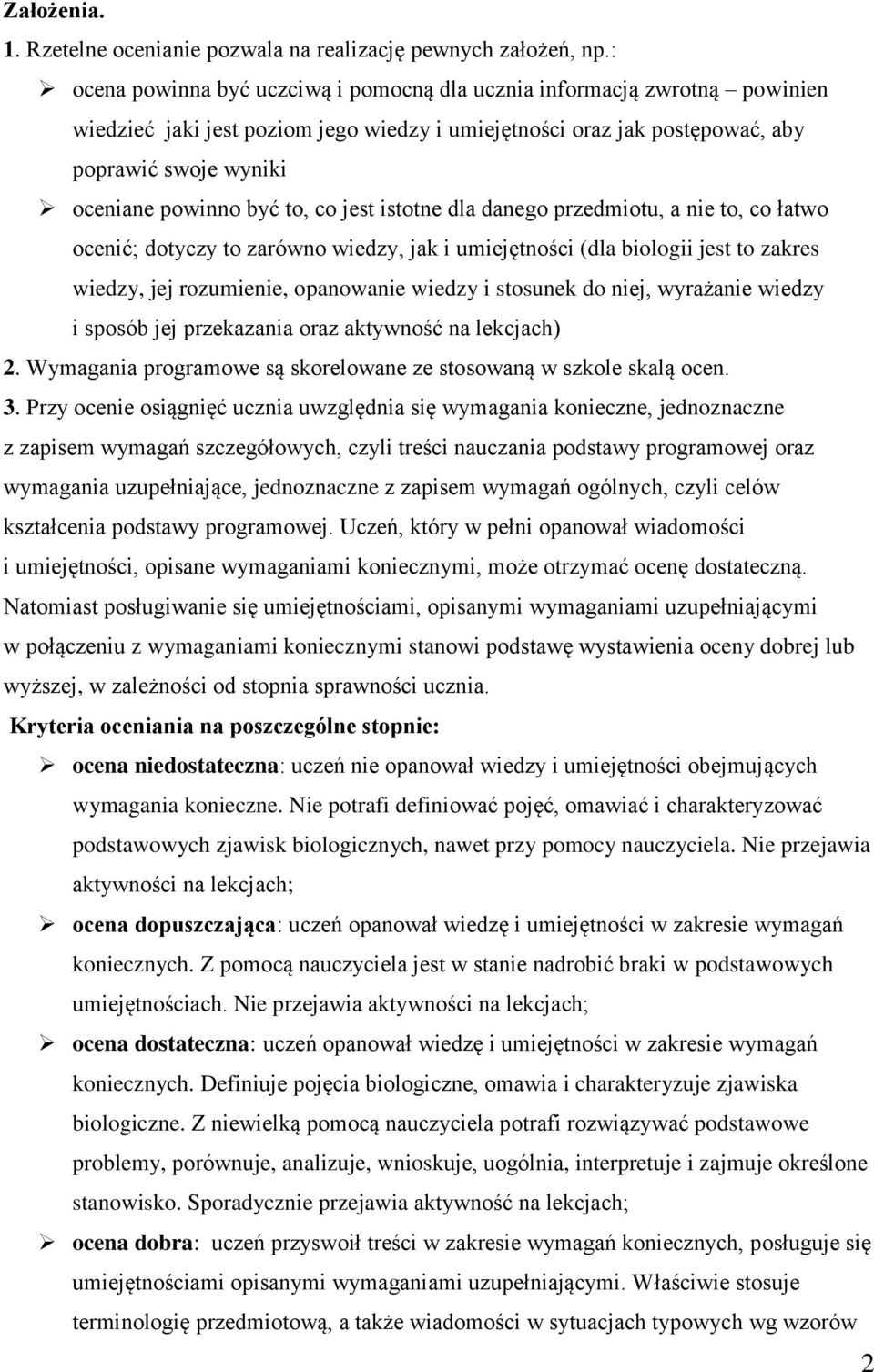 to, co jest istotne dla danego przedmiotu, a nie to, co łatwo ocenić; dotyczy to zarówno wiedzy, jak i umiejętności (dla biologii jest to zakres wiedzy, jej rozumienie, opanowanie wiedzy i stosunek