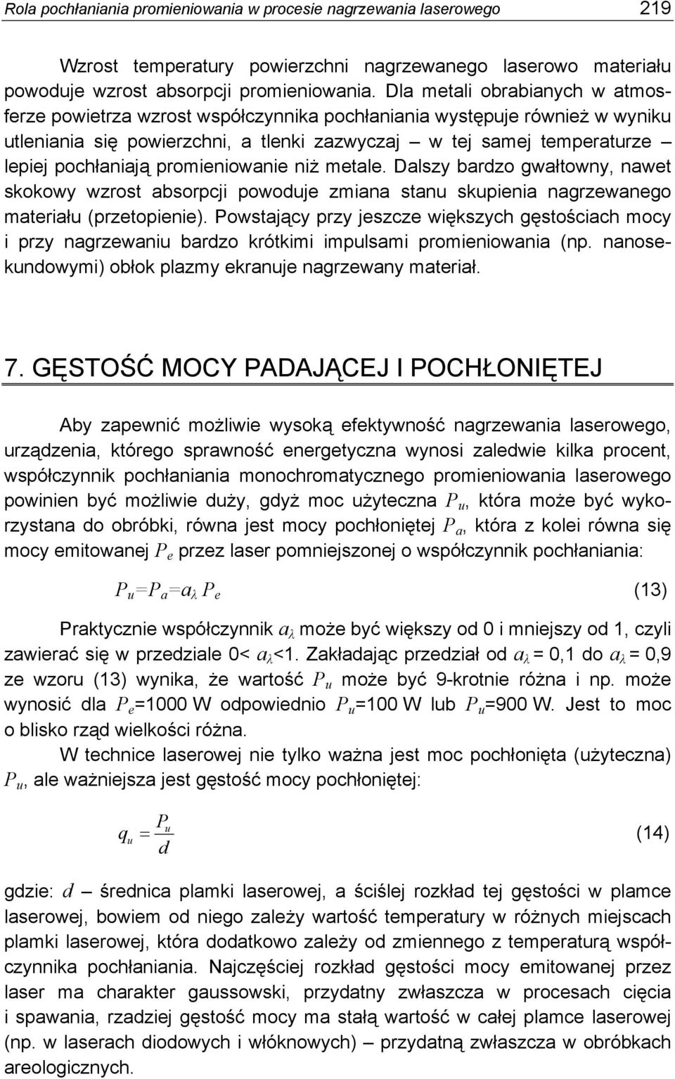 promieniowanie niż metale. Dalszy bardzo gwałtowny, nawet skokowy wzrost absorpcji powoduje zmiana stanu skupienia nagrzewanego materiału (przetopienie).