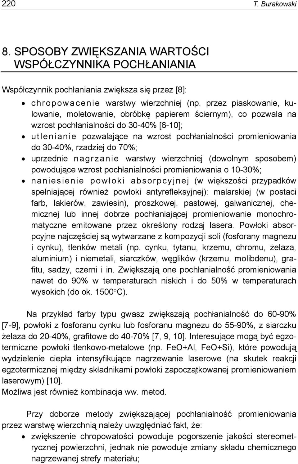 30-40%, rzadziej do 70%; uprzednie nagrzanie warstwy wierzchniej (dowolnym sposobem) powodujące wzrost pochłanialności promieniowania o 10-30%; naniesienie powł oki absorpcyjnej (w większości