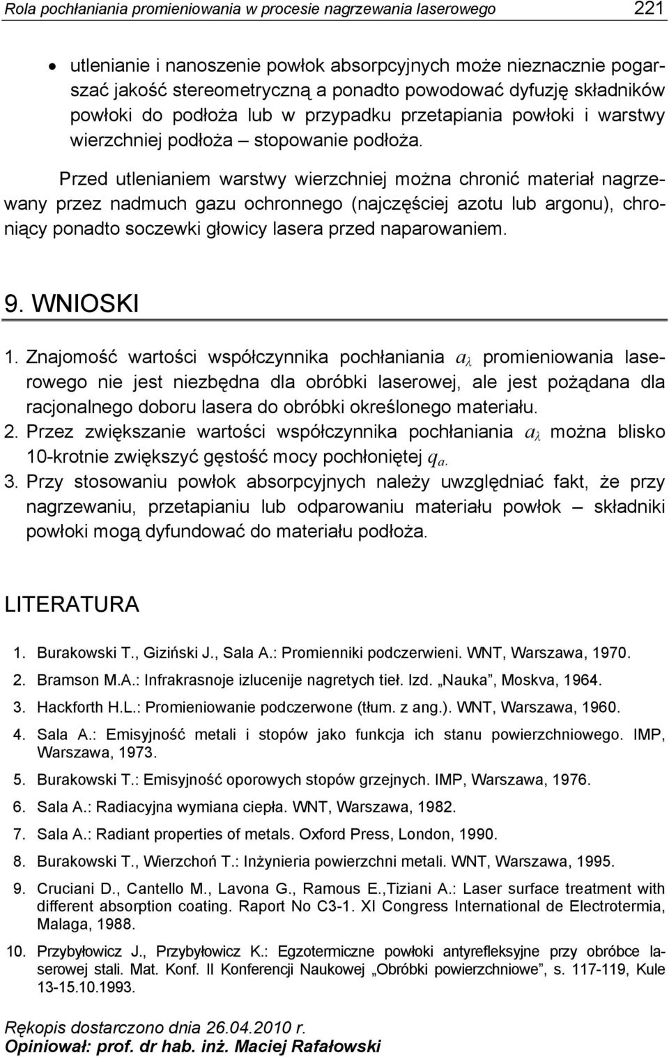 Przed utlenianiem warstwy wierzchniej można chronić materiał nagrzewany przez nadmuch gazu ochronnego (najczęściej azotu lub argonu), chroniący ponadto soczewki głowicy lasera przed naparowaniem. 9.