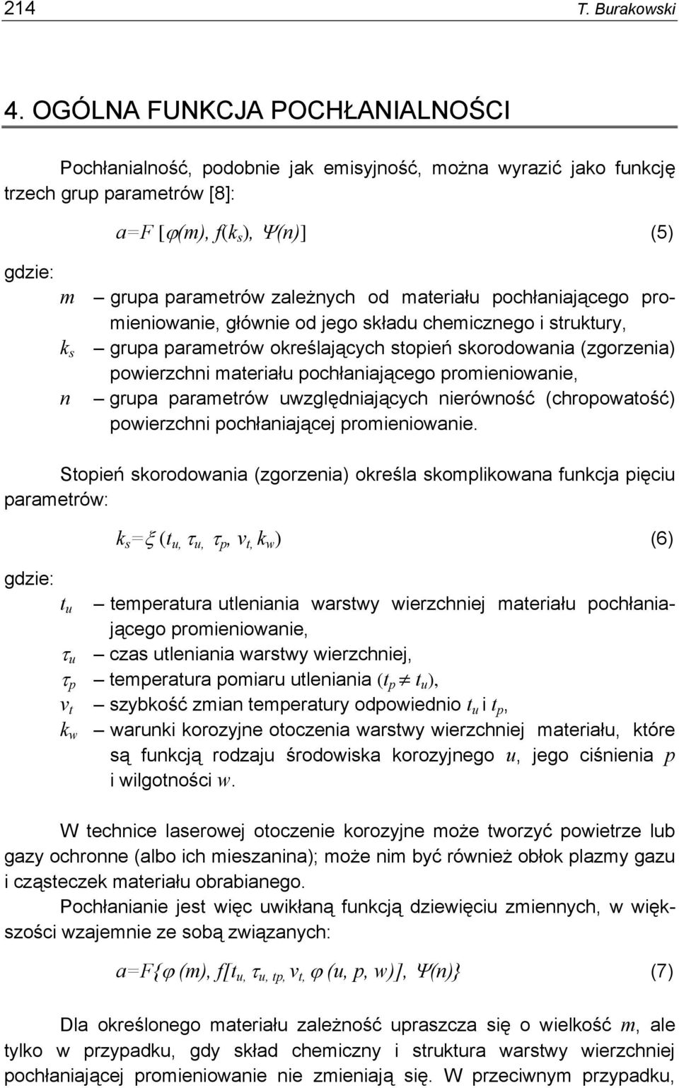 materiału pochłaniającego promieniowanie, głównie od jego składu chemicznego i struktury, k s grupa parametrów określających stopień skorodowania (zgorzenia) powierzchni materiału pochłaniającego