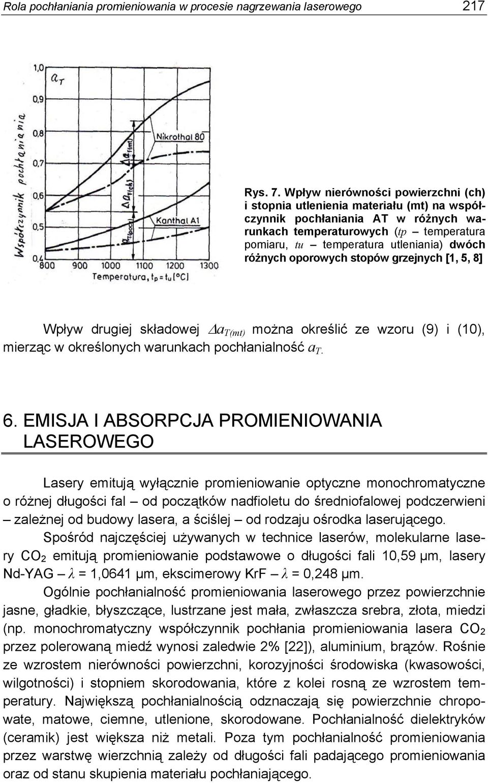 różnych oporowych stopów grzejnych [1, 5, 8] Wpływ drugiej składowej Δa T(mt) można określić ze wzoru (9) i (10), mierząc w określonych warunkach pochłanialność a T. 6.
