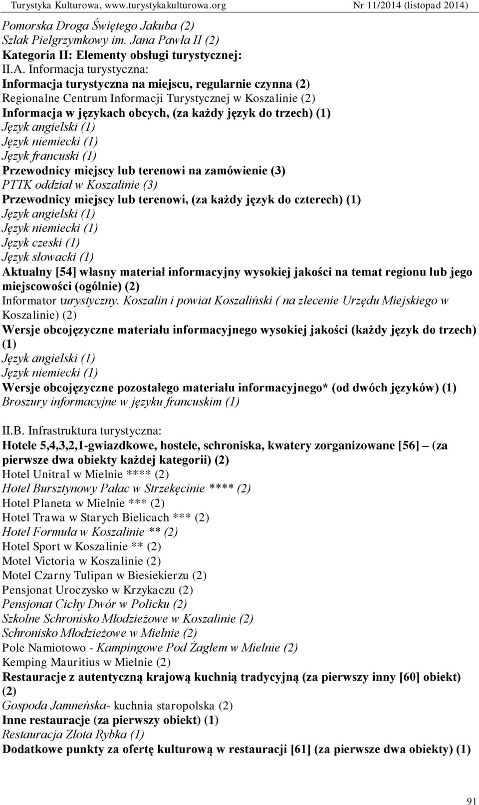 (1) Język angielski (1) Język niemiecki (1) Język francuski (1) Przewodnicy miejscy lub terenowi na zamówienie (3) PTTK oddział w Koszalinie (3) Przewodnicy miejscy lub terenowi, (za każdy język do