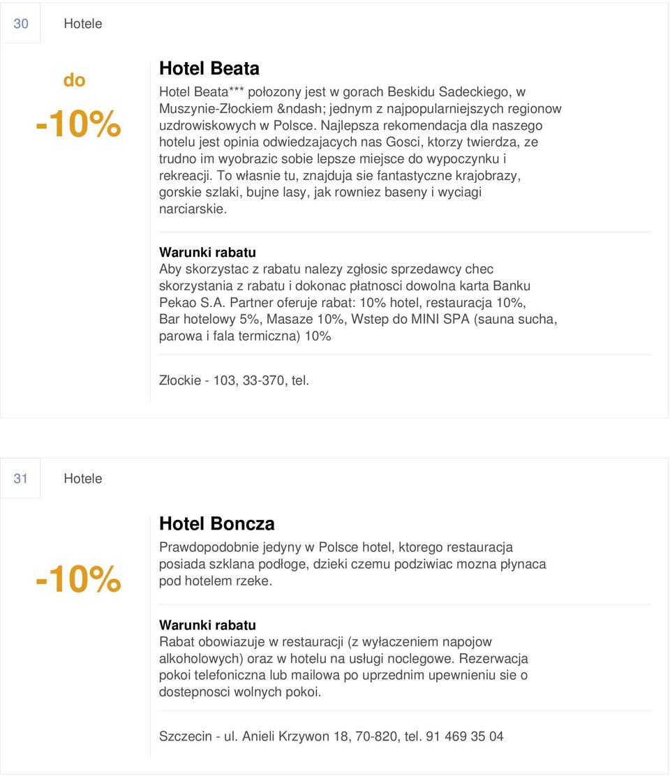 To własnie tu, znajduja sie fantastyczne krajobrazy, gorskie szlaki, bujne lasy, jak rowniez baseny i wyciagi narciarskie.
