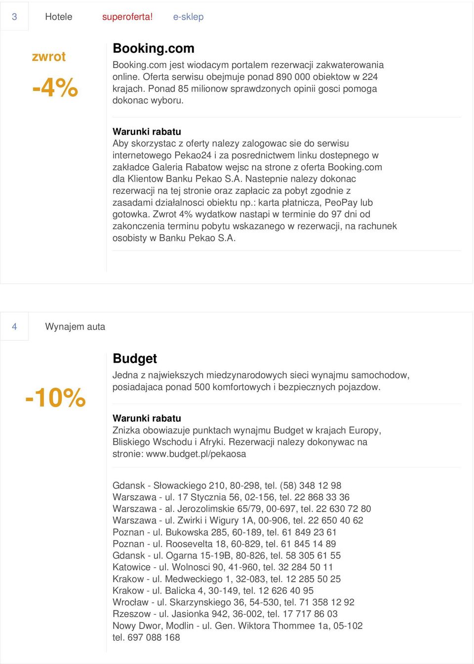 Aby skorzystac z oferty nalezy zalogowac sie do serwisu internetowego Pekao24 i za posrednictwem linku dostepnego w zakładce Galeria Rabatow wejsc na strone z oferta Booking.
