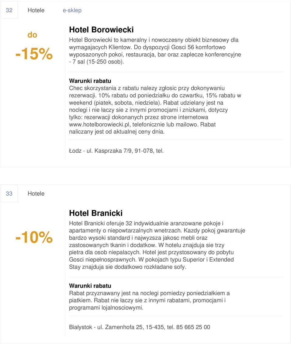 10% rabatu od poniedziałku do czwartku, 15% rabatu w weekend (piatek, sobota, niedziela).