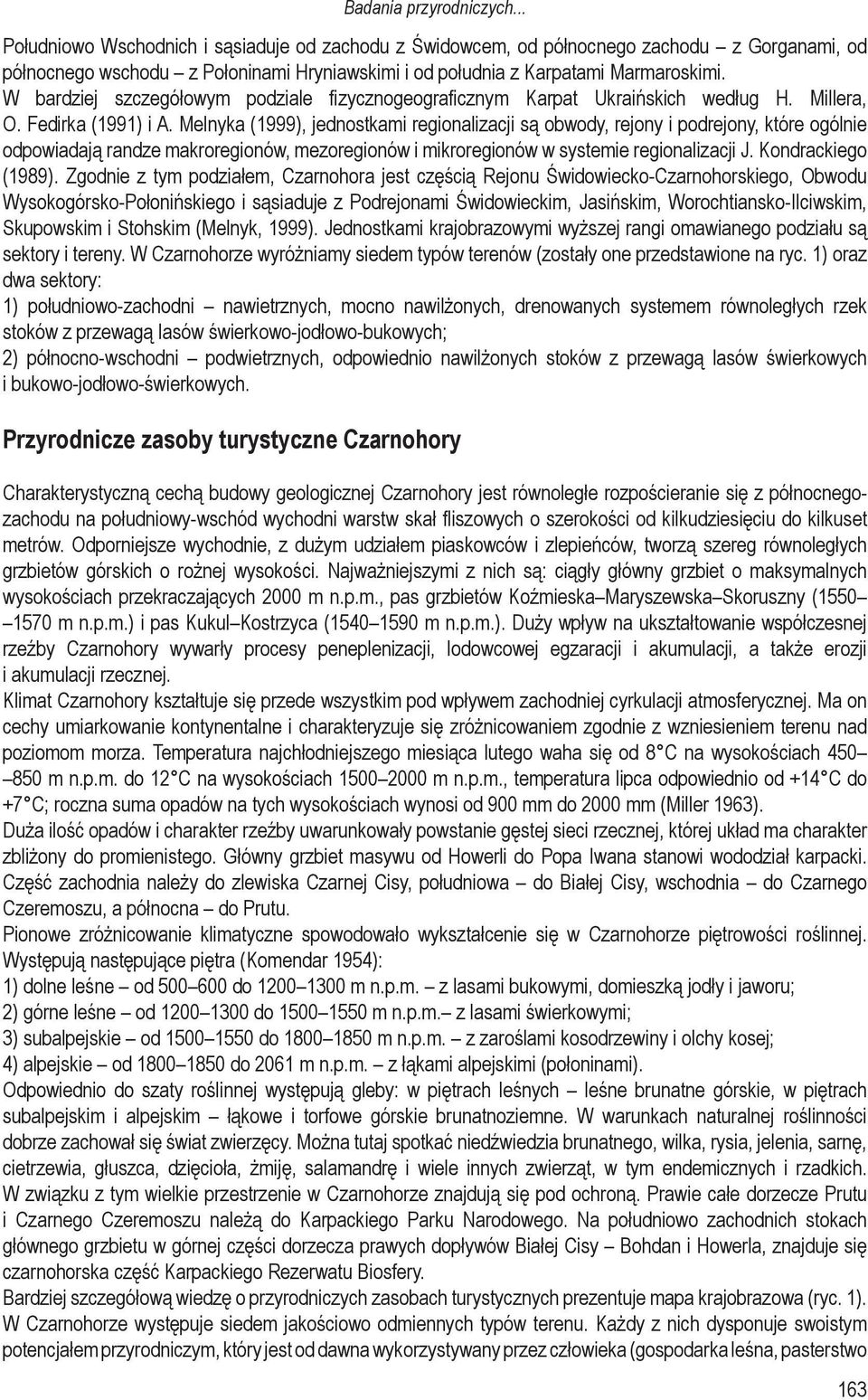 W bardziej szczegółowym podziale fizycznogeograficznym Karpat Ukraińskich według H. Millera, O. Fedirka (1991) i A.
