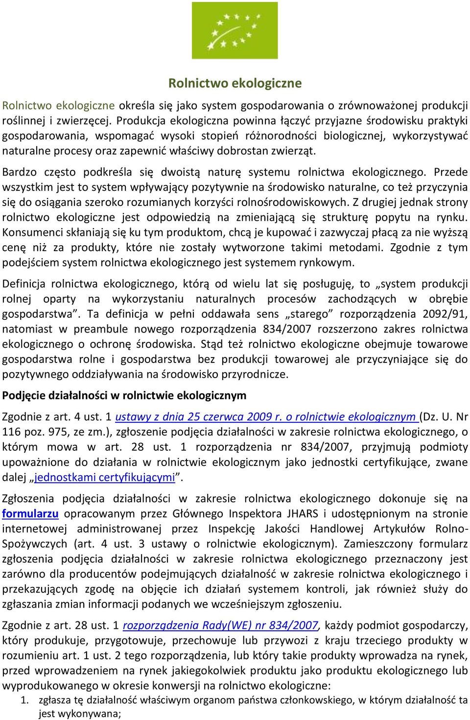 dobrostan zwierząt. Bardzo często podkreśla się dwoistą naturę systemu rolnictwa ekologicznego.