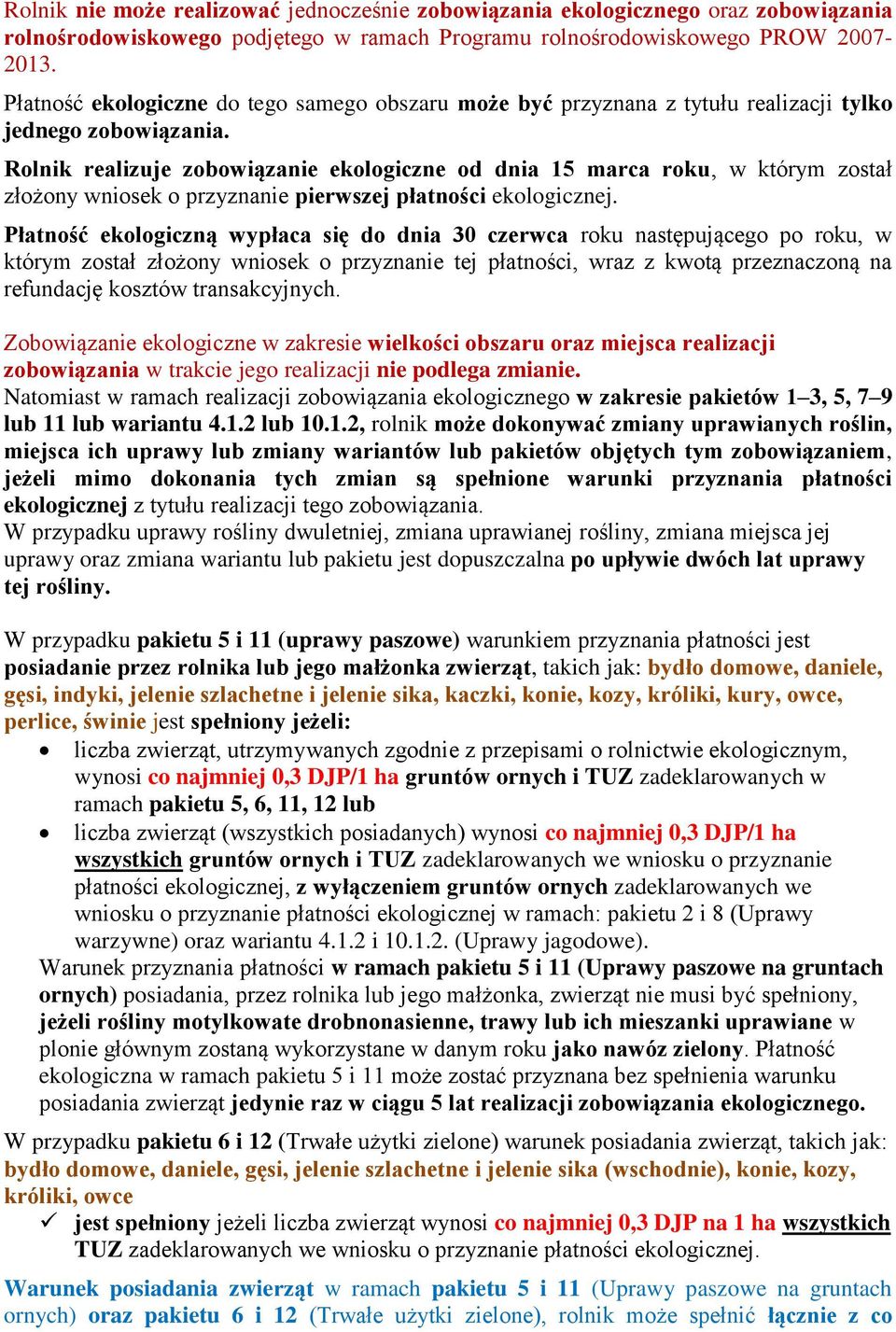 Rolnik realizuje zobowiązanie ekologiczne od dnia 15 marca roku, w którym został złożony wniosek o przyznanie pierwszej płatności ekologicznej.