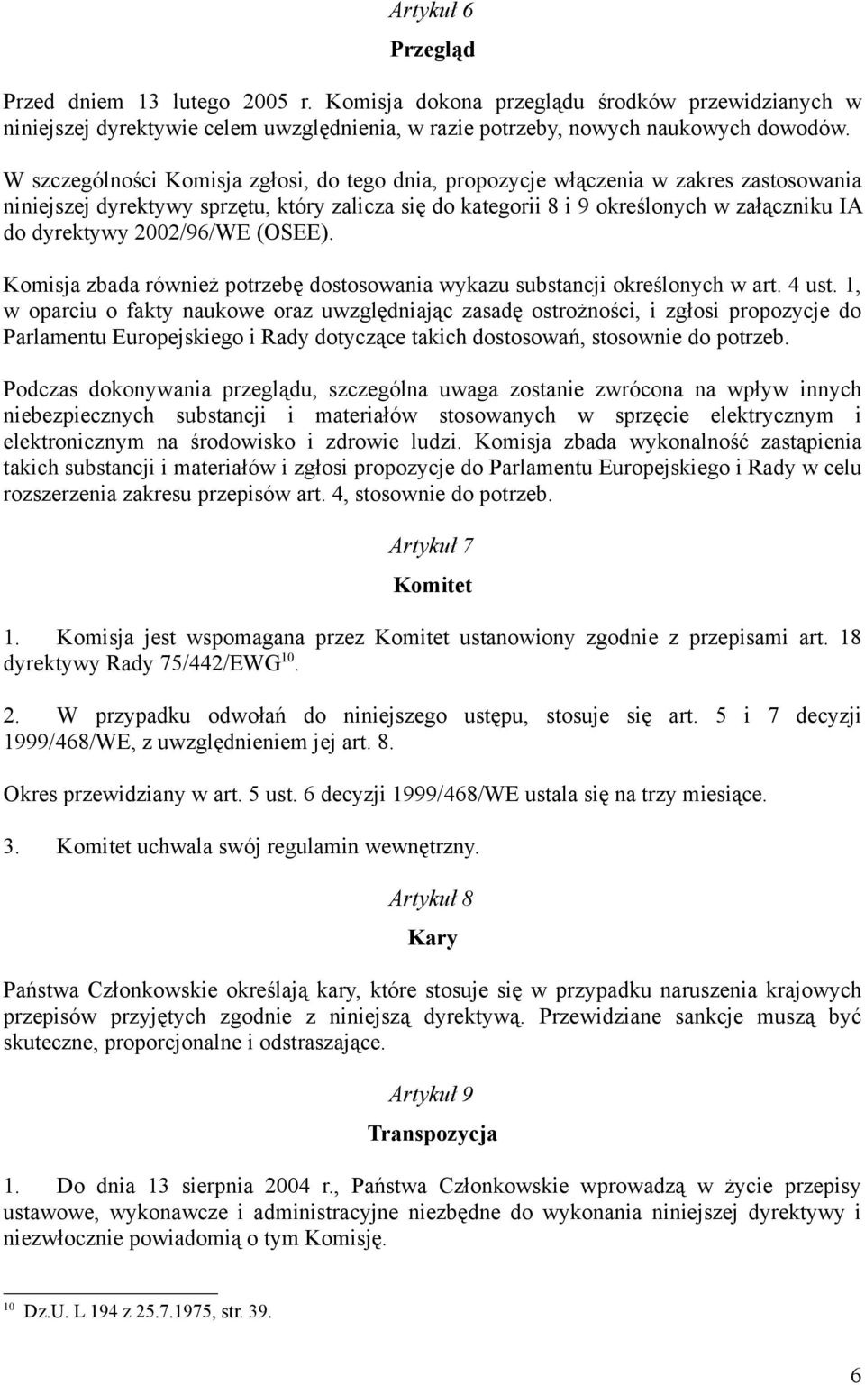 2002/96/WE (OSEE). Komisja zbada również potrzebę dostosowania wykazu substancji określonych w art. 4 ust.