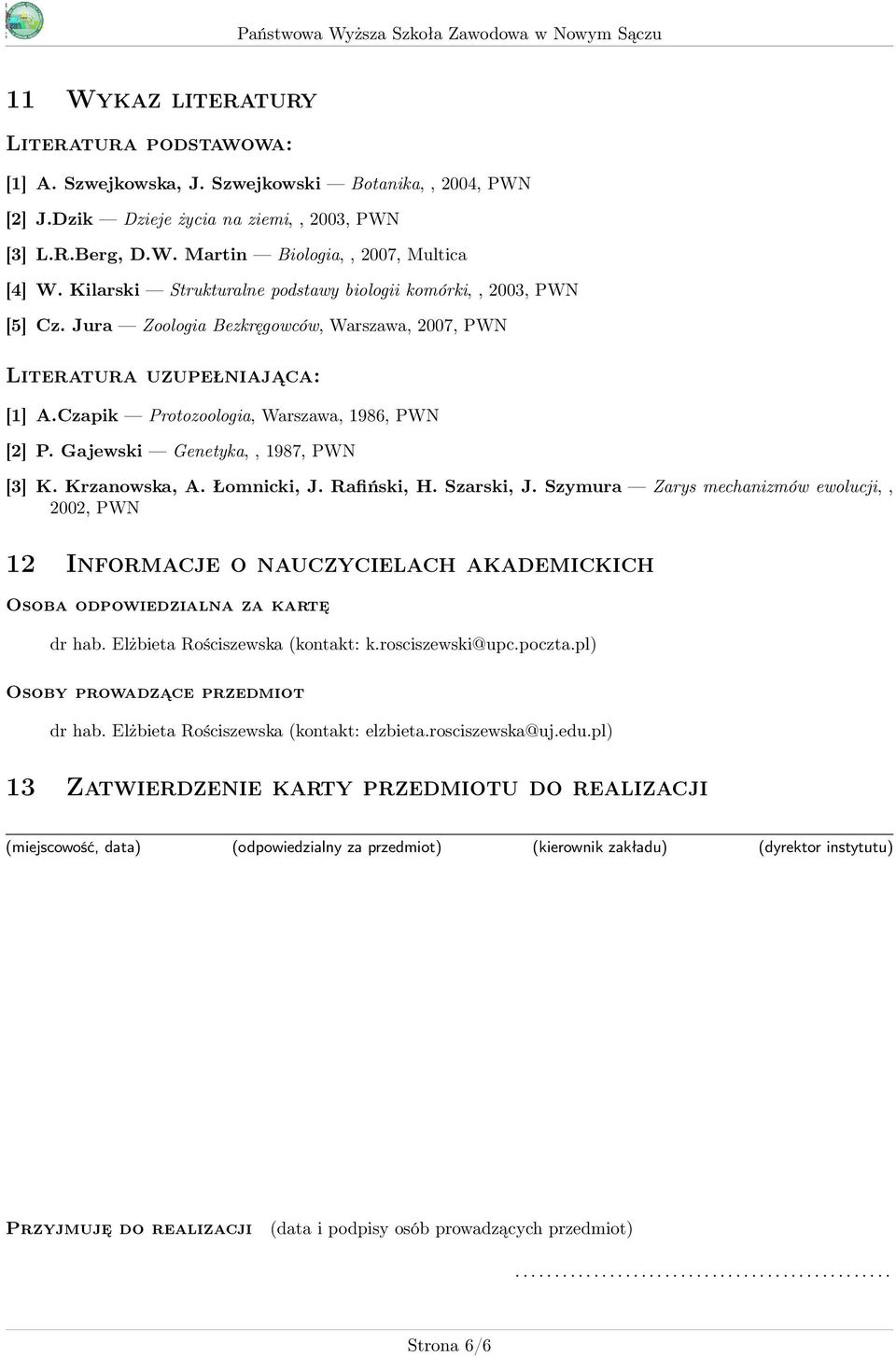 Gajewski Genetyka,, 1987, PWN [] K. Krzanowska, A. Łomnicki, J. Rafiński, H. Szarski, J.