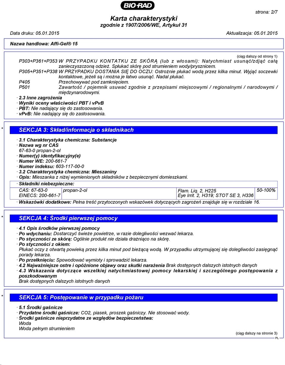 P501 Zawartość / pojemnik usuwać zgodnie z przepisami miejscowymi / regionalnymi / narodowymi / międzynarodowymi. 2.