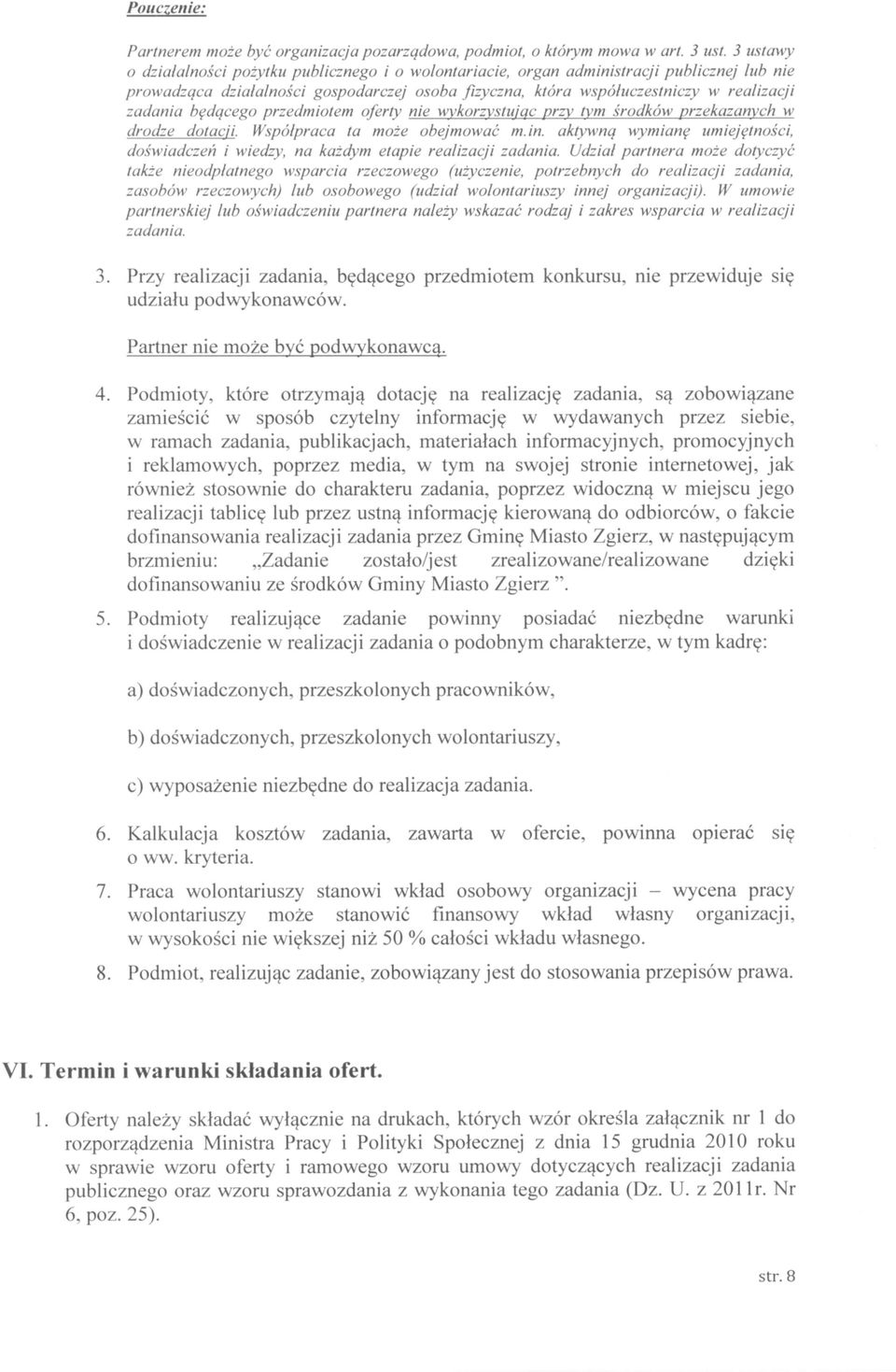 będącego przedmiotem oferty nie wykorzystując przy tym środków przekazanych w drodze dotacji. Współpraca ta może obejmować m.in.