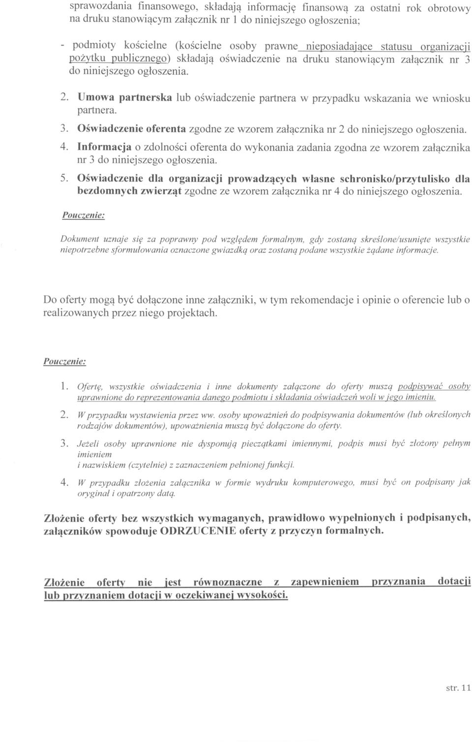 Umowa partnerska lub oświadczenie partnera w przypadku wskazania we wniosku partnera. 3. Oświadczenie oferenta zgodne ze wzorem załącznika nr 2 do niniejszego ogłoszenia. 4.