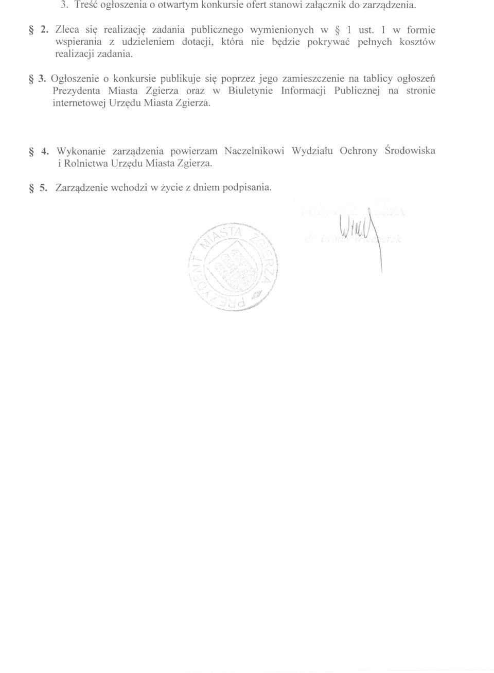 Ogłoszenie o konkursie publikuje się poprzez jego zamieszczenie na tablicy ogłoszeń Prezydenta Miasta Zgierza oraz w Biuletynie Informacji Publicznej na