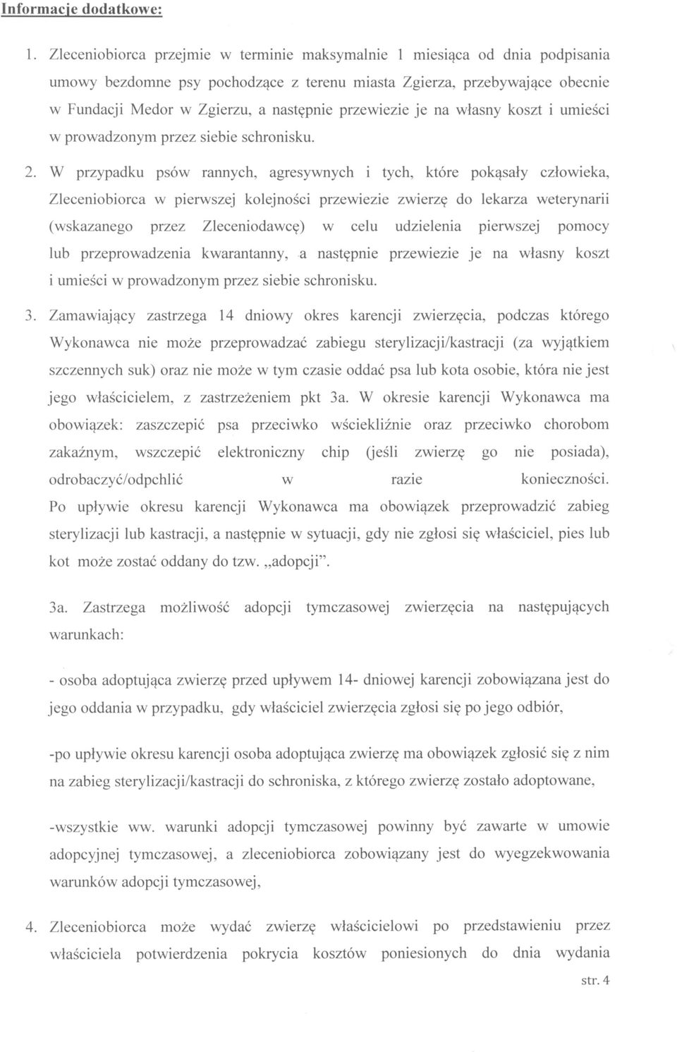 przewiezie je na własny koszt i umieści w prowadzonym przez siebie schronisku. 2.